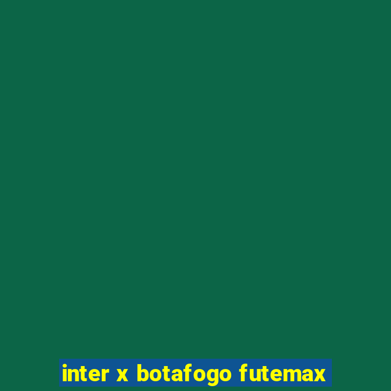 inter x botafogo futemax